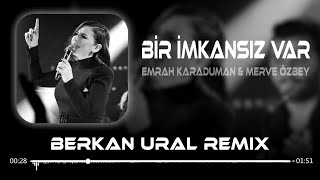 Emrah Karaduman amp Merve Özbey  Bir İmkansız Var Berkan Ural Remix Yalnızım Bu Kalabalık Ortasında [upl. by Netfa]