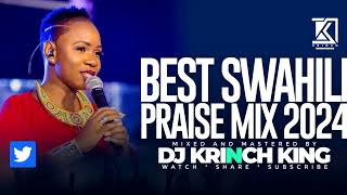 BEST SWAHILI PRAISE MIX 2024 40 MIN OF NONSTOP PRAISE GOSPEL MIX  DJ KRINCH KING [upl. by Naitirb]