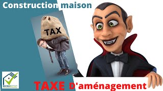 La taxe daménagement dune construction de maison la taxe qui peut faire mal🤬  valable 2021 [upl. by Nocaj]