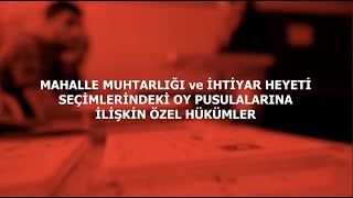 MAHALLE MUHTARLIĞI ve İHTİYAR HEYETİ SEÇİMLERİNDEKİ OY PUSULALARINA İLİŞKİN ÖZEL HÜKÜMLER [upl. by Nodnyl]