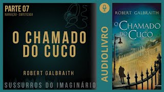 O Chamado do Cuco  Robert Galbraith  Parte 07 [upl. by Sivrat747]