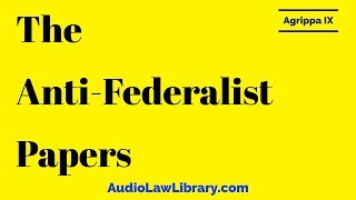 Agrippa IX  The AntiFederalist Papers Full Audiobook [upl. by Sahc]