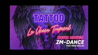 TATTOO  LA UNICA TROPICAL  ZMDance Coreografía Vivo para Bailar [upl. by Maximo114]