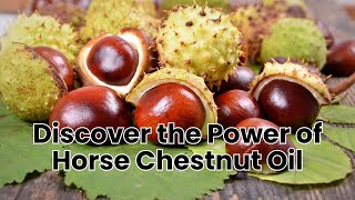 Discover the Power of Horse Chestnut Oil [upl. by Nahpets989]