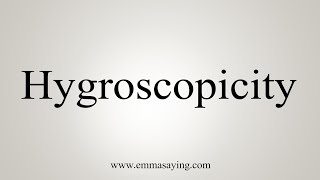 How To Say Hygroscopicity [upl. by Eitsirk532]