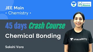 Chemical Bonding  45 Days Crash Course  Unacademy Atoms  Sakshi Vora [upl. by Troy903]