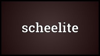 Scheelite Meaning [upl. by Stockwell]