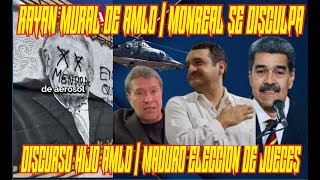 NO PUEDE SER RAYAN MURAL DE AMLO MONTI CIENDO MONTI DISCURSO DE ANDY VELTRAN MADURO JUECES ELECTOS [upl. by Golliner]