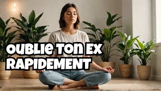 Comment Oublier Ton Ex Rapidement – La Méthode Infaillible [upl. by Eseyt]