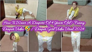 How To Wear A Diapers Of 4 Years Old  Funny Diaper Video 🤣  Diaper Girl Video Viral 2024 [upl. by Ching]