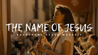 The Name Of Jesus Sinach  Prophetic Warfare Instrumental  WorshipMusic  Intense Saxophone Worship [upl. by Rafaelita665]