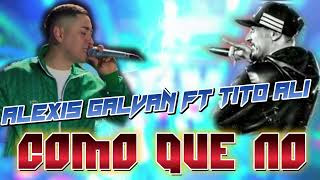 Alexis Galván FT Tito Alí  COMO QUE NO [upl. by Delanie]