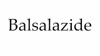 How to Pronounce Balsalazide [upl. by Aneis]