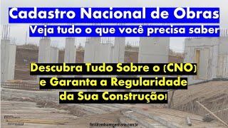 Cadastro Nacional de Obras CNO Tudo o que Você Precisa Saber [upl. by Nolahs885]