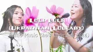 Luli Luli Ukrainian Lullaby  Lilium Celtic Music Show in February 2024 [upl. by Nonnerb]