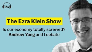 Is our economy totally screwed Andrew Yang and I debate  The Ezra Klein Show [upl. by Aerdnahc]