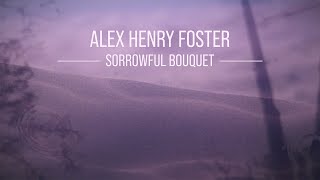 Alex Henry Foster  Sorrowful Bouquet Official Music Video [upl. by Yrahcaz]