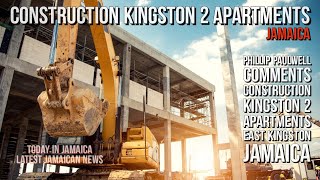 Phillip Paulwell comments Construction Kingston 2 Apartments Jamaica [upl. by Picco]