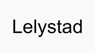 How to pronounce Lelystad [upl. by Kennith]