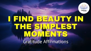 Gratitude amp Inner Peace 25 Powerful Affirmations to Embrace All the Little Pleasures in Life [upl. by Lednew]