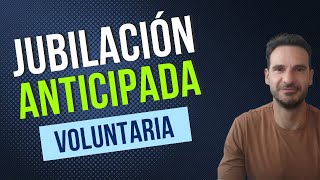 Jubilación ANTICIPADA VOLUNTARIA 🥇Te explicamos TODO en 90 SEGUNDOS [upl. by Kerred48]