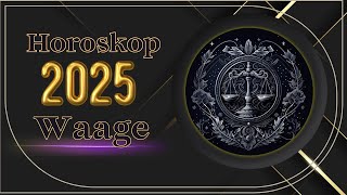 Waage 2025  Horoskop für die Waage für das Jahr 2025 [upl. by Einnij531]