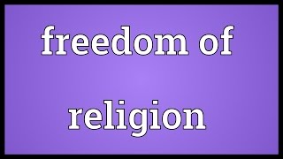 Freedom of religion Meaning [upl. by Ablasor498]