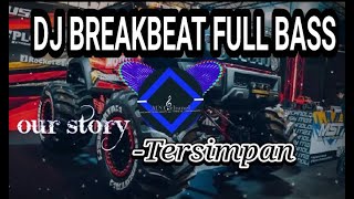 DJ BREAKBEAT FULL BASSTersimpanOur story [upl. by Noslen]