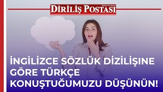 İngilizce sözlük dizilişine göre Türkçe konuştuğumuzu düşünün [upl. by Setiram]