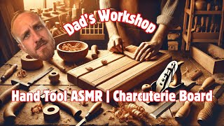 ASMR Hand Tool Carpentry  Crafting a Charcuterie Board in Dad’s Workshop 🛠️ [upl. by Oliva]