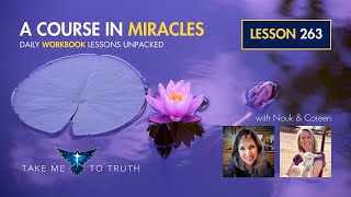 ACIM Workbook Lesson 263  Intuitively unpacked and explained holographically [upl. by Moseley540]