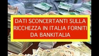 DATI SCONCERTANTI SULLA RICCHEZZA IN ITALIA FORNITI DA BANKITALIA [upl. by Gargan]