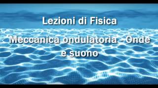 Lezioni di Fisica Meccanica ondulatoria  Onde e suono [upl. by Baudoin]