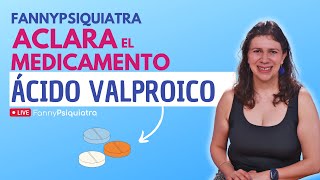 FANNY PSIQUIATRA ACLARA EL MEDICAMENTO  ÁCIDO VALPROICO [upl. by Akihsat]