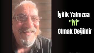 İyilik Yalnızca quotİYİquot Olmak Değildir [upl. by Arrej572]