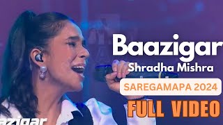 Shradha Mishra Baazigar song Full videoSAREGAMAPA 2024 ZeeTv [upl. by Soirtimid]