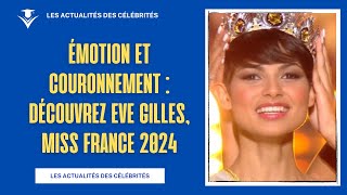 Émotion et Couronnement  Découvrez Eve Gilles Miss France 2024 [upl. by Trinl879]