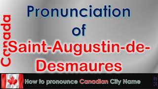 Saint Augustin de Desmaures How to pronounce in French Canadian accent [upl. by Anastos663]