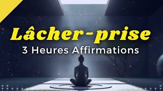 3 heures dAFFIRMATIONS POSITIVES pour Lâcher prise  Réussir sa vie [upl. by Anaerda]