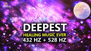 432 Hz  528 Hz DEEPEST Healing Music l DNA Repair amp Full Body Healing l Let Go Of Negative Energy [upl. by Onibla]