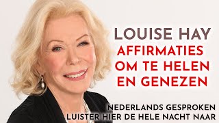 10 uur Louise Hay affirmaties voor genezing healing en gezondheid in het Nederlands [upl. by Nari]