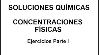 Soluciones Químicas  Concentraciones Físicas  Ejercicios I Parte [upl. by Rebhun]