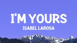 Isabel LaRosa  Im Yours Lyrics [upl. by Anisirhc88]