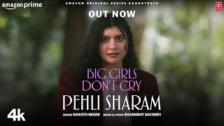 Big Girls Don’t Cry Pehli Sharam Song  Sanjith Hegde Shashwat Sachdev  Nitya Mehra  BGDC [upl. by Dijam]