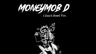 MoneyMob D  I Don’t Need You Freestyle [upl. by Nirrol]