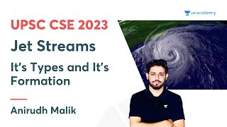 Jet Streams  Its Types and Its Formation  Anirudh Malik  UPSC CSE 2023 [upl. by Amarillis]