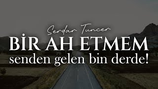 Bir Ah Etmem Senden Gelen Bin Derde  Serdar Tuncer  Emre Özdemir şiir [upl. by Enyleuqcaj]