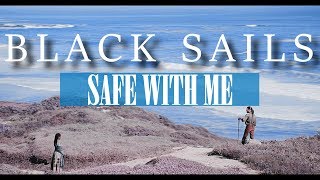 Black Sails  Safe With Me [upl. by Nekcerb790]