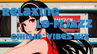 Relax lofi JAZZ MIX quotChillin’ Vibes MIXquot [upl. by Evonne55]