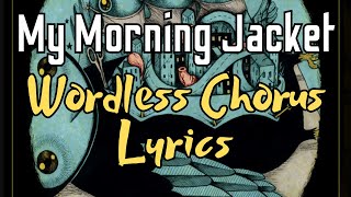 My Morning Jacket  Wordless Chorus Lyrics [upl. by Alliuqat]